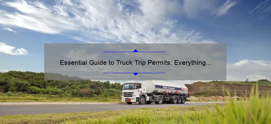 Essential Guide to Truck Trip Permits: Everything You Need to Know