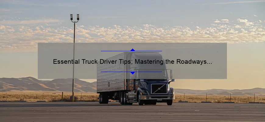 Essential Truck Driver Tips: Mastering the Roadways with Expert Advice ...