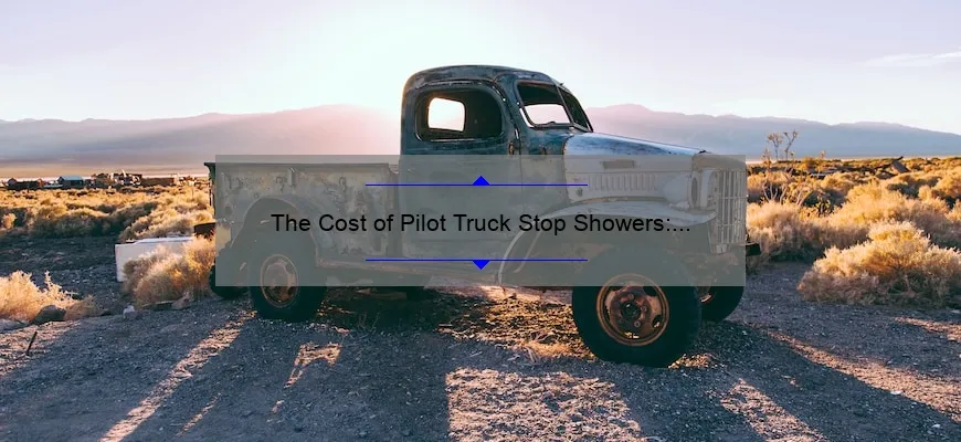 The Cost of Pilot Truck Stop Showers: Pricing and Benefits Explained