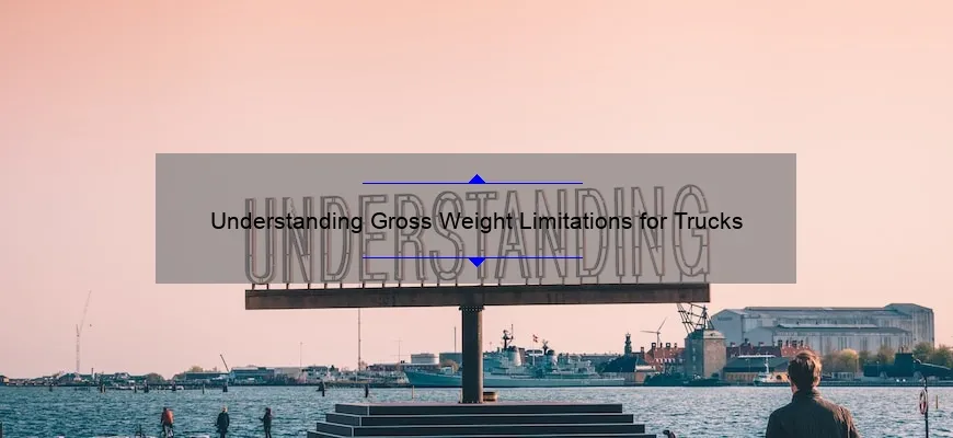 Understanding Gross Weight Limitations for Trucks - SeriousTruck.com